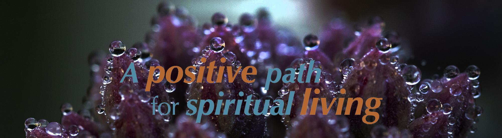 A Positive Path for Spiritual Living.